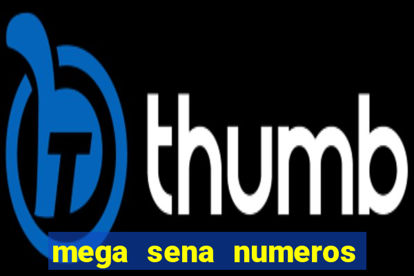 mega sena numeros que mais saem